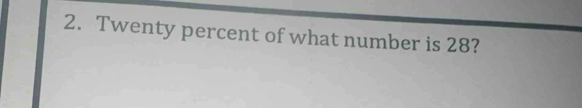 2. twenty percent of what number is 28?