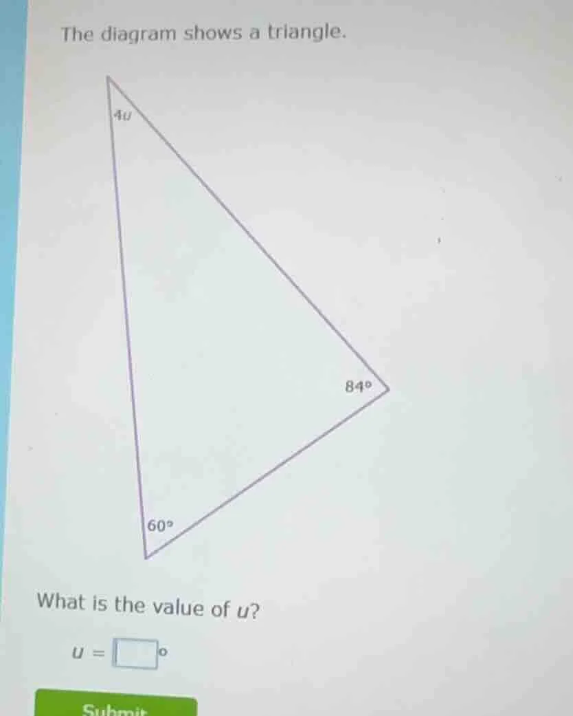 the diagram shows a triangle. one angle is 4u, one is 84°, one is 60°. …