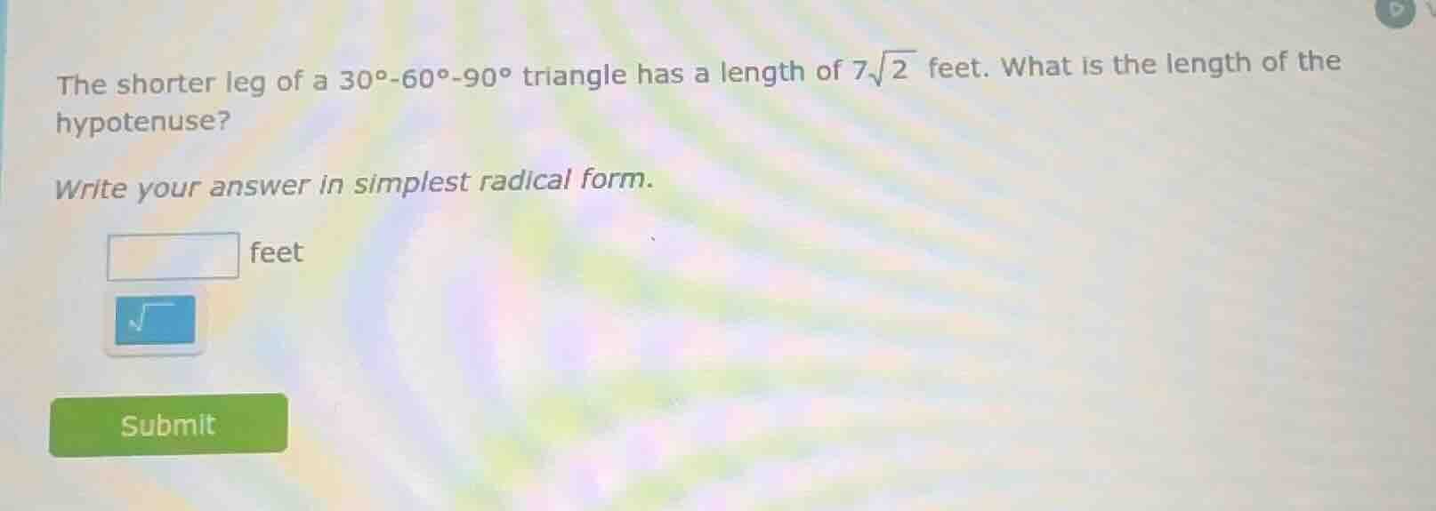 the shorter leg of a 30°-60°-90° triangle has a length of $7\\sqrt{2}$ …