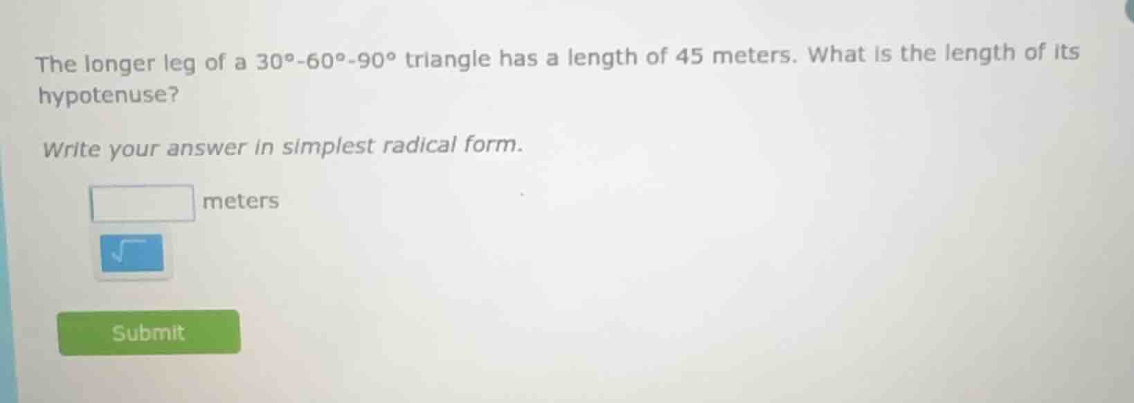 the longer leg of a 30°-60°-90° triangle has a length of 45 meters. wha…