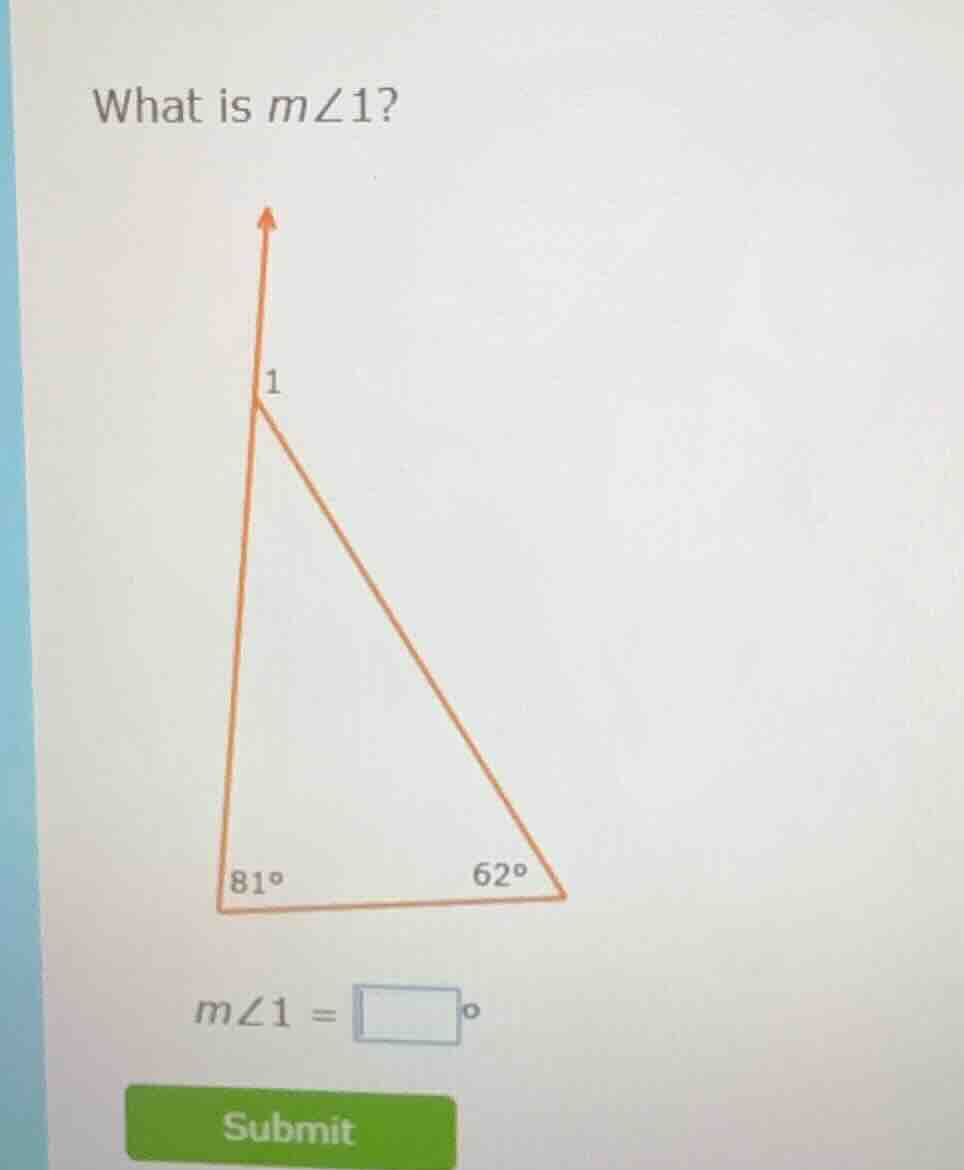 what is $m\\angle 1$? image of a triangle with angles 81° and 62°, and …
