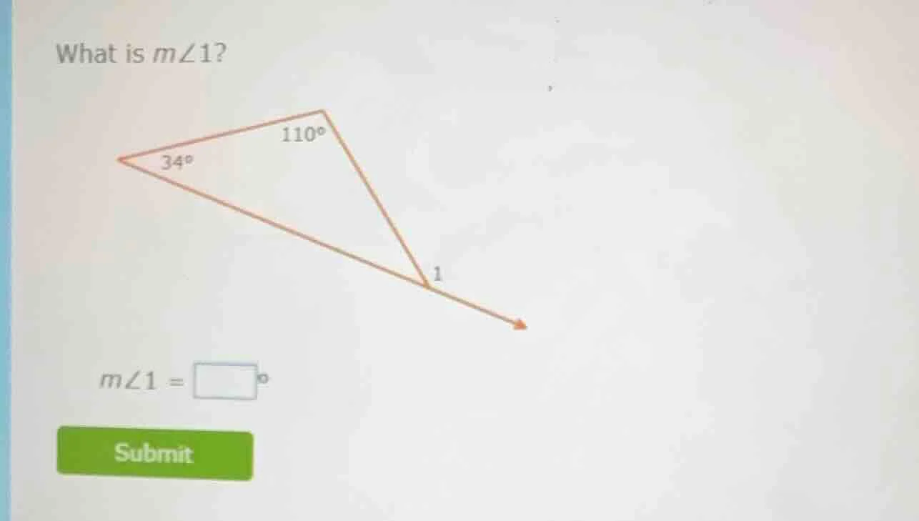 what is m∠1? (there is a triangle with angles 34°, 110° and the third a…