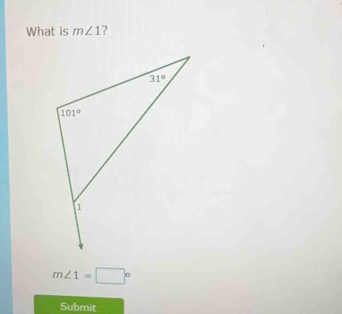 what is $m\\angle 1$? triangle with angles 101° and 31°, and angle 1 ad…