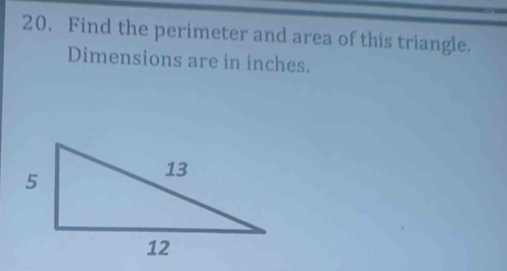20. find the perimeter and area of this triangle. dimensions are in inc…