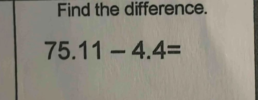 find the difference. 75.11 - 4.4=