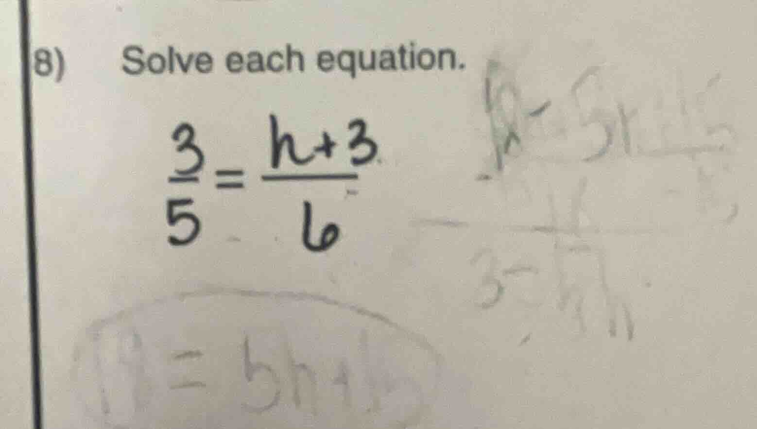 8) solve each equation. \\(\\frac{3}{5} = \\frac{h + 3}{6}\\)