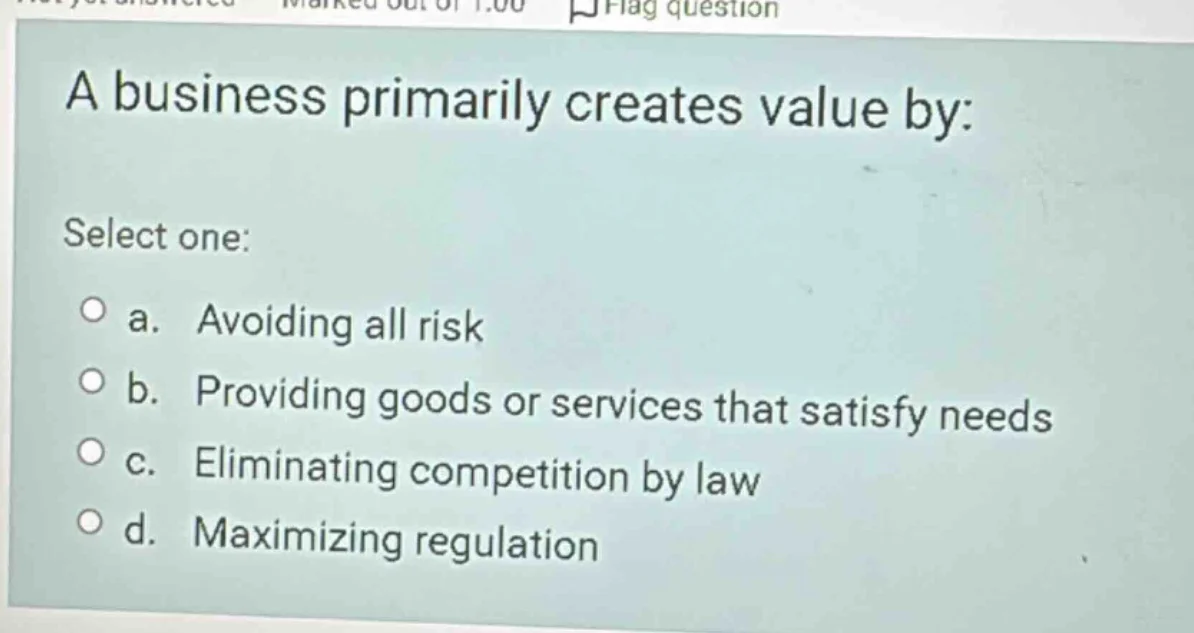 a business primarily creates value by: select one: a. avoiding all risk…