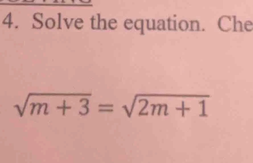 4. solve the equation. che \\(\\sqrt{m + 3} = \\sqrt{2m + 1}\\)