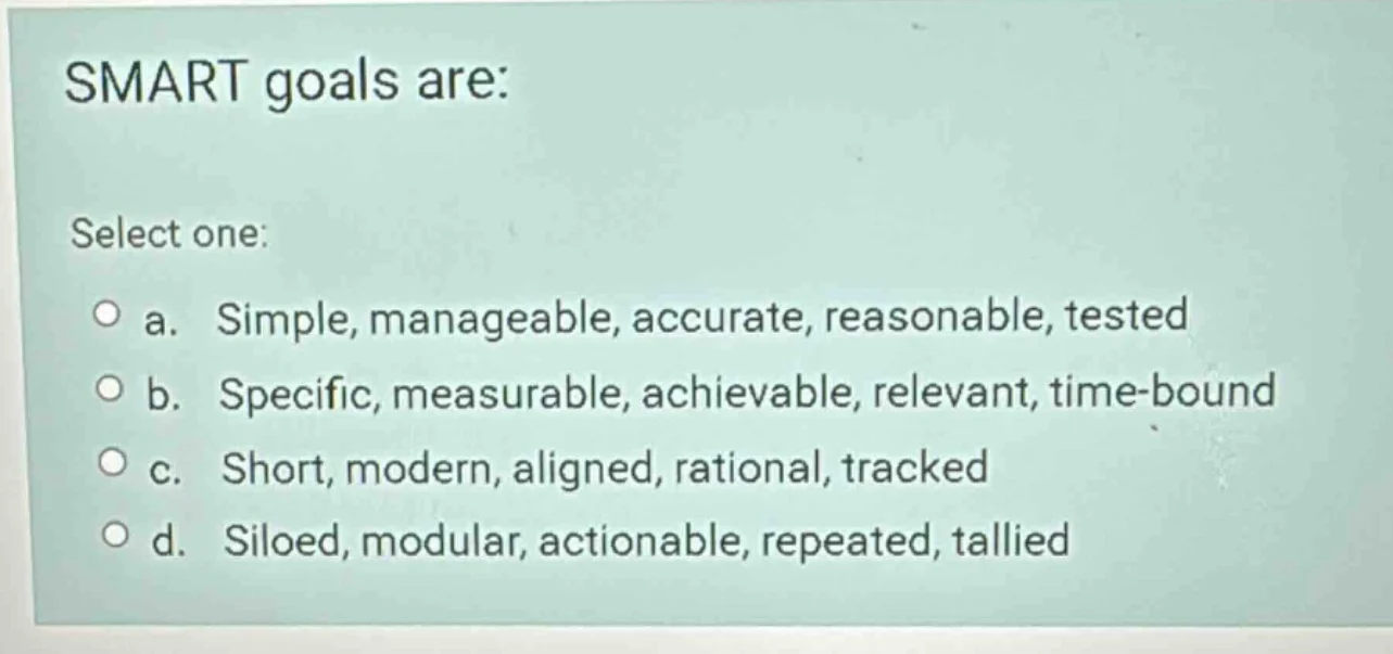 smart goals are: select one: a. simple, manageable, accurate, reasonabl…