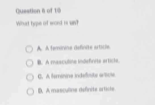question 6 of 10 what type of word is un? a. a feminine definite articl…