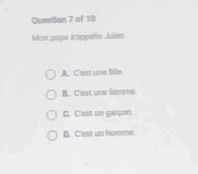 question 7 of 10 mon papa sappelle julien. a. cest une fille. b. cest u…