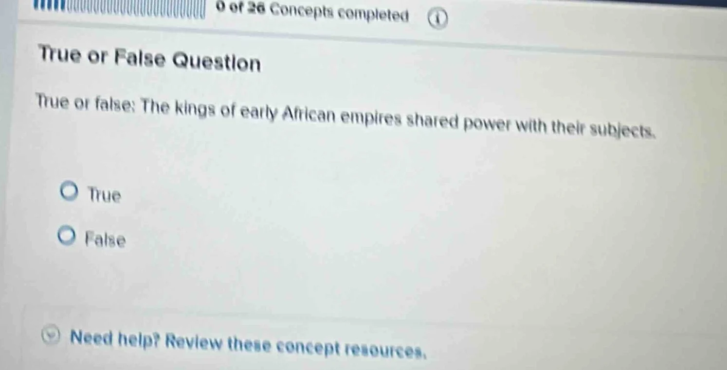 0 of 26 concepts completed true or false question true or false: the ki…