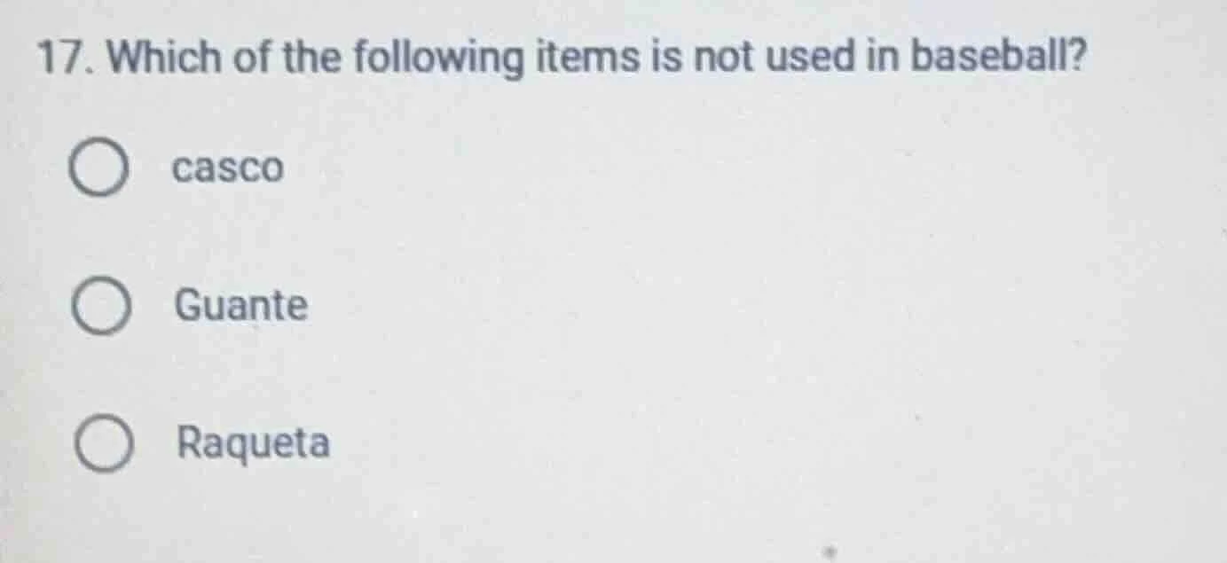 17. which of the following items is not used in baseball? ○ casco ○ gua…