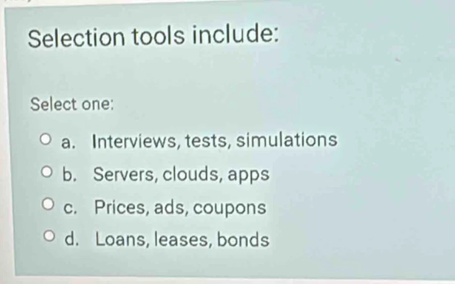 selection tools include: select one: a. interviews, tests, simulations …