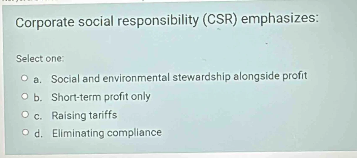 corporate social responsibility (csr) emphasizes: select one: ○ a. soci…