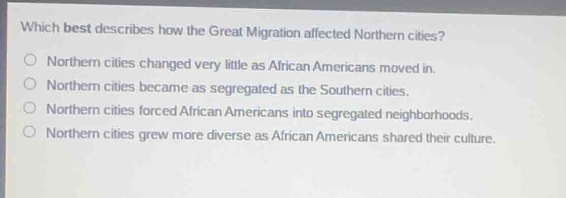 which best describes how the great migration affected northern cities? …