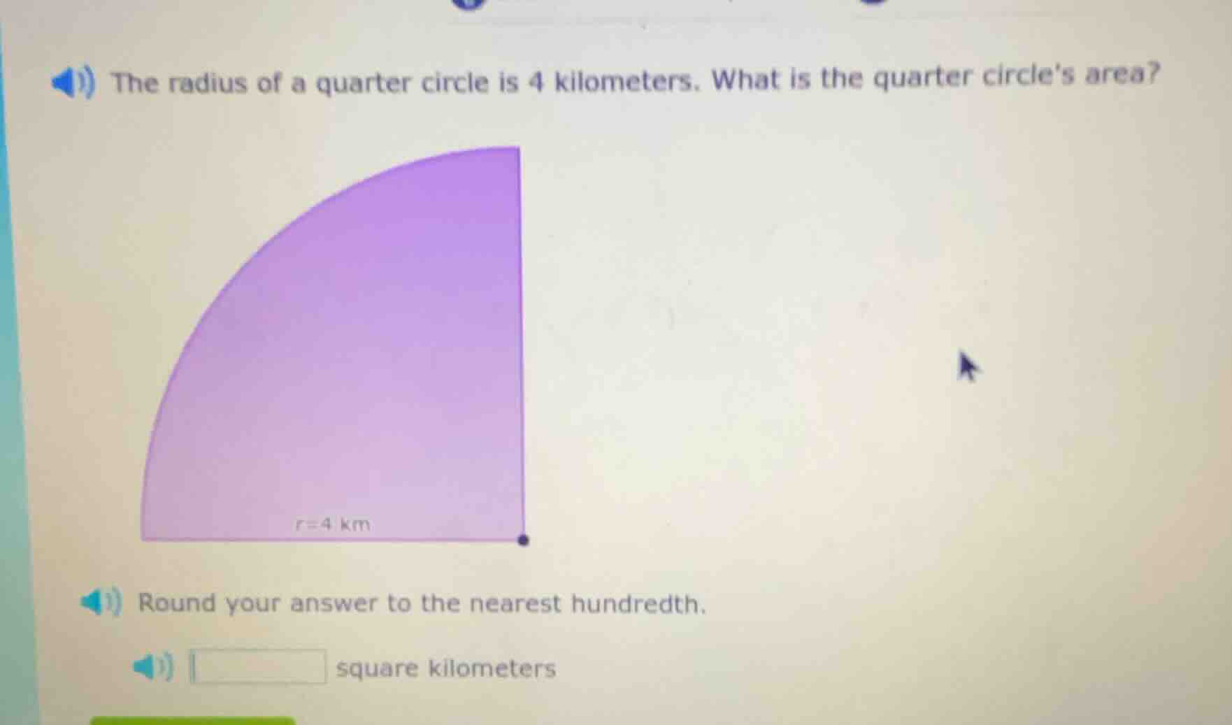 the radius of a quarter circle is 4 kilometers. what is the quarter cir…