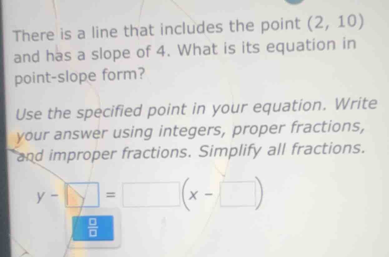 there is a line that includes the point (2, 10) and has a slope of 4. w…