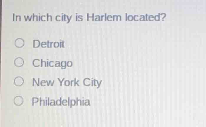 in which city is harlem located? ○ detroit ○ chicago ○ new york city ○ …
