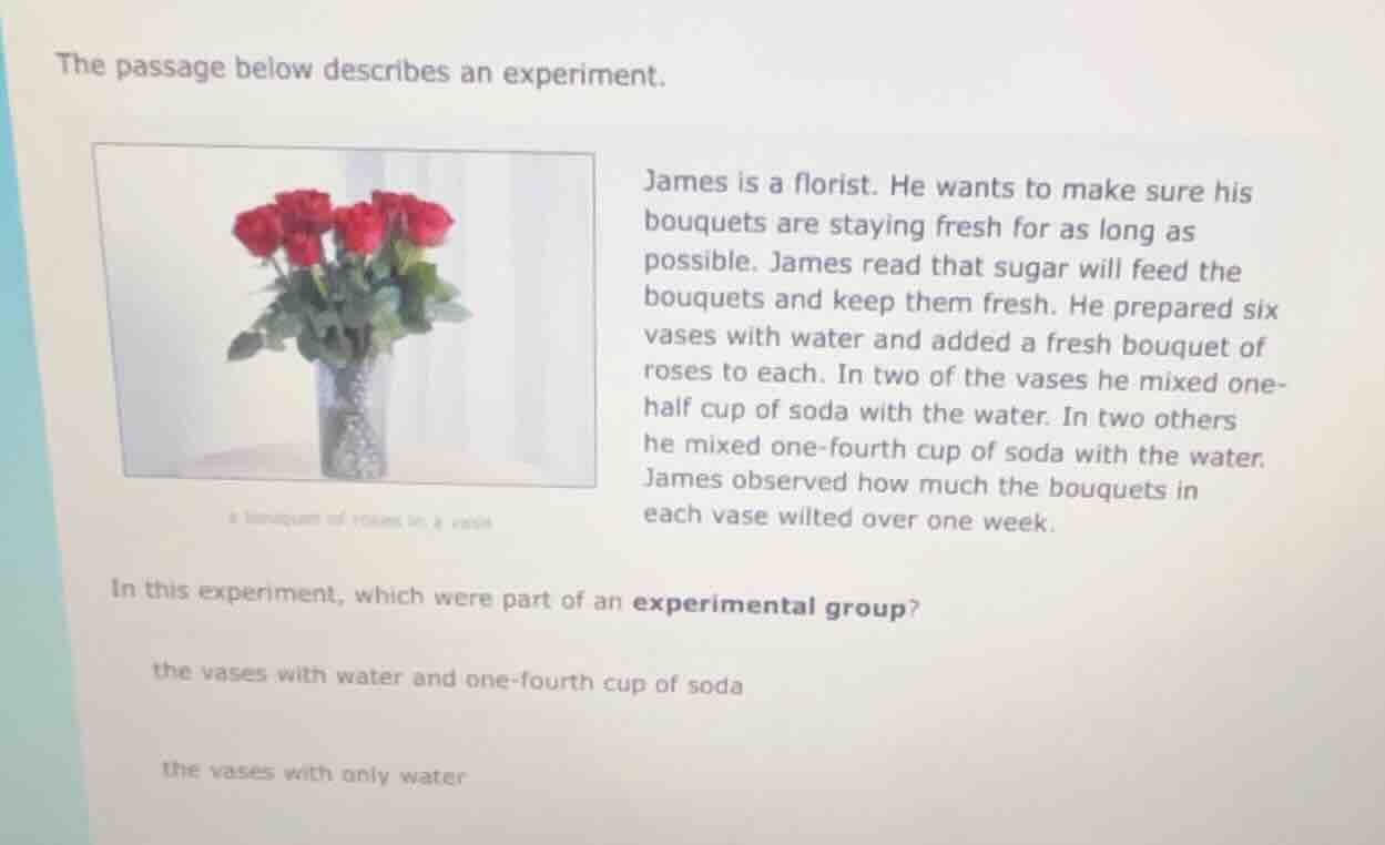 the passage below describes an experiment. image: a bouquet of roses in…