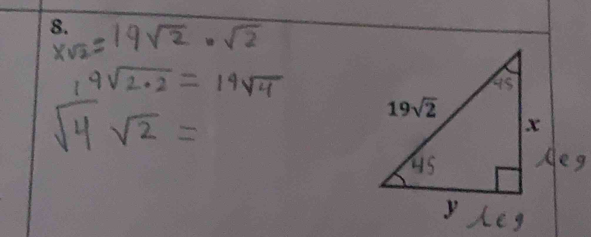 8. x√2 = 19√2 · √2 19√(2·2) = 19√4 √4 √2 = (right triangle with right a…