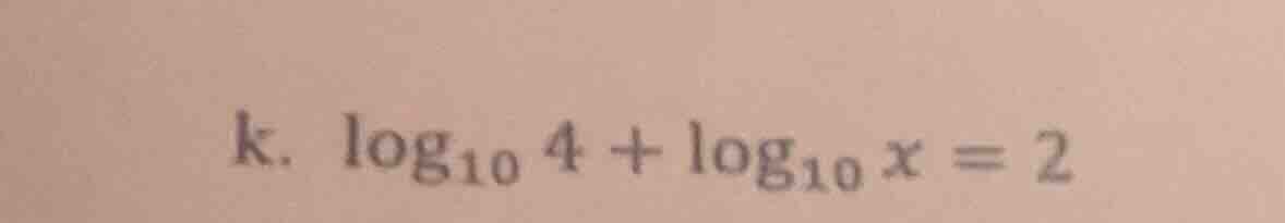 k. \\log_{10} 4 + \\log_{10} x = 2