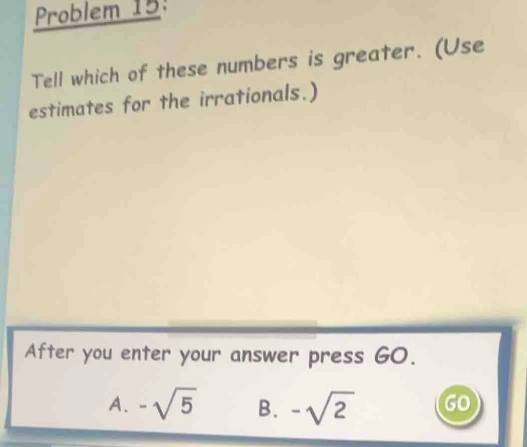 problem 15: tell which of these numbers is greater. (use estimates for …