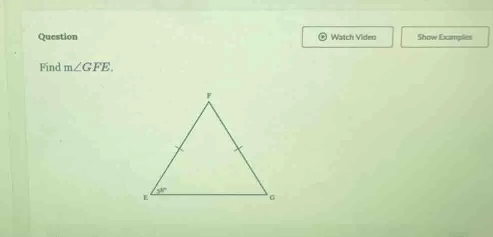 question find m∠gfe. (there is a triangle feg with fe and fg marked as …