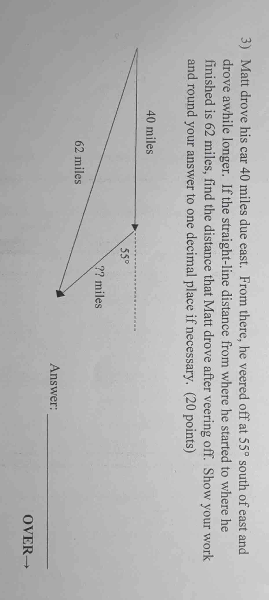 3) matt drove his car 40 miles due east. from there, he veered off at 5…