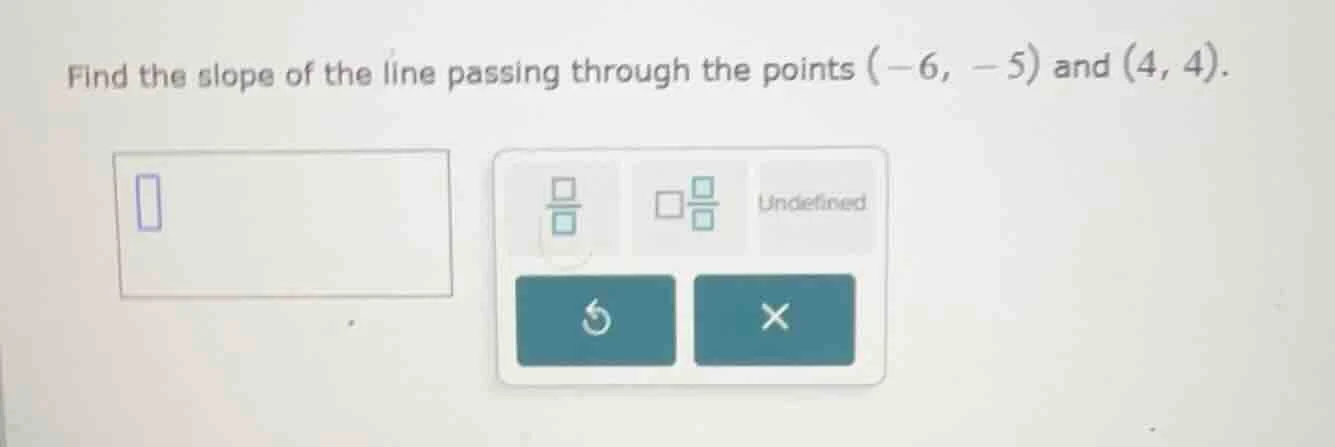 find the slope of the line passing through the points (-6, -5) and (4, …
