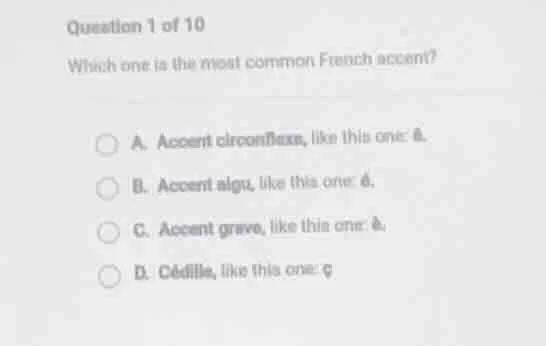question 1 of 10 which one is the most common french accent? a. accent …