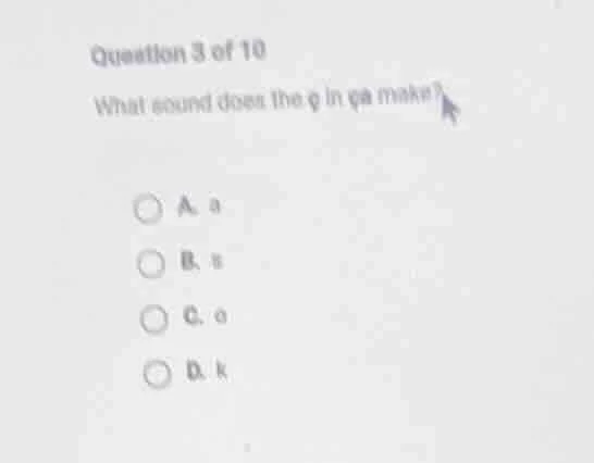 question 3 of 10 what sound does the q in qa make? a. a b. s c. o d. k