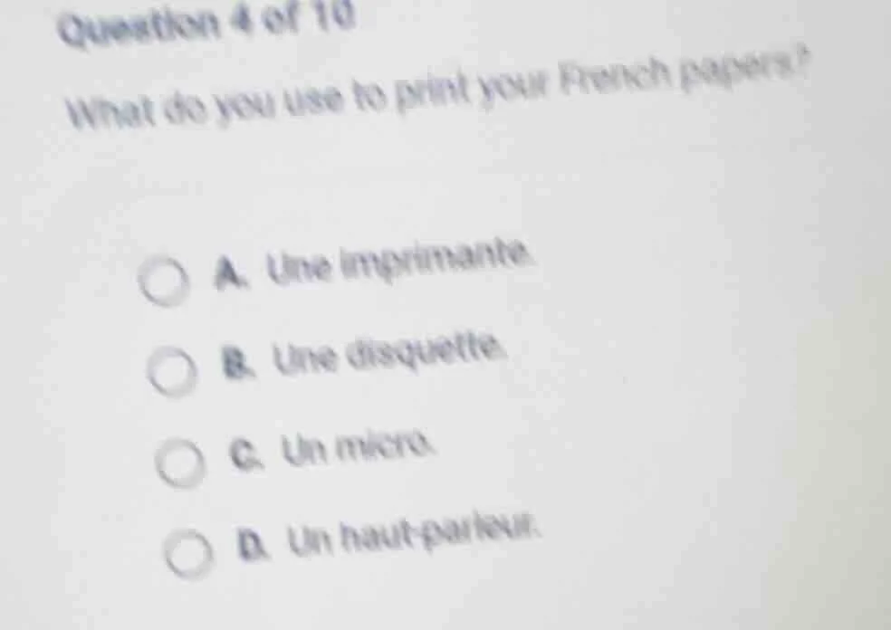 question 4 of 10 what do you use to print your french papers? a. une im…