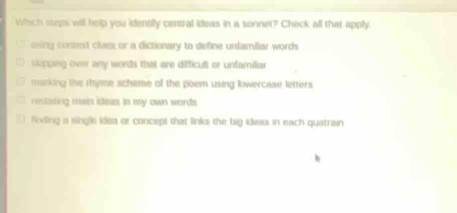 which steps will help you identify central ideas in a sonnet? check all…