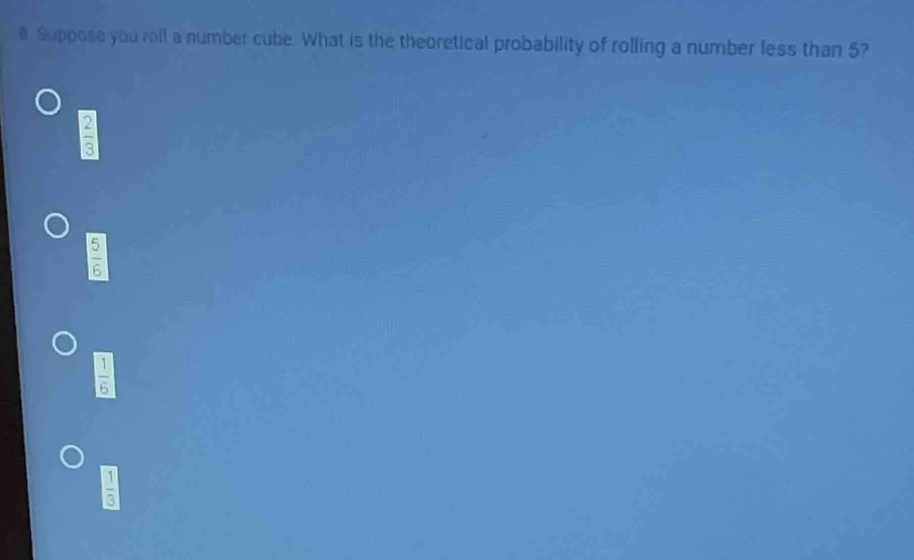 8 suppose you roll a number cube. what is the theoretical probability o…