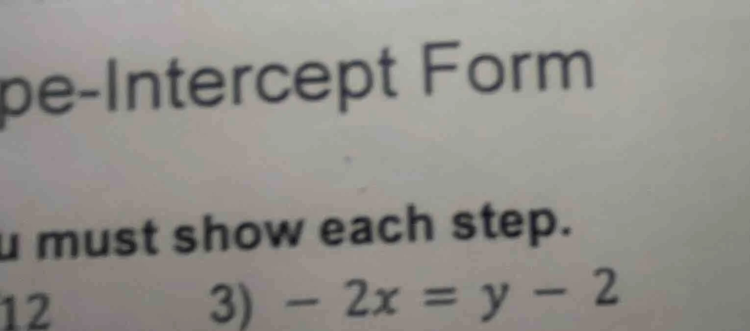 pe-intercept form you must show each step. 12 3) -2x = y - 2