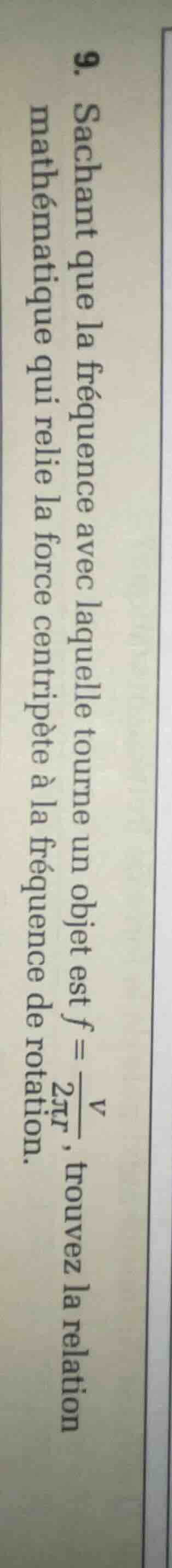 9. sachant que la fréquence avec laquelle tourne un objet est $f = \\fr…