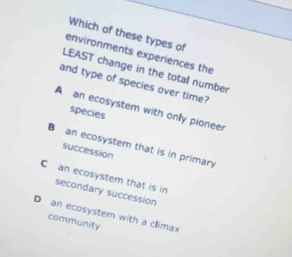 which of these types of environments experiences the least change in th…