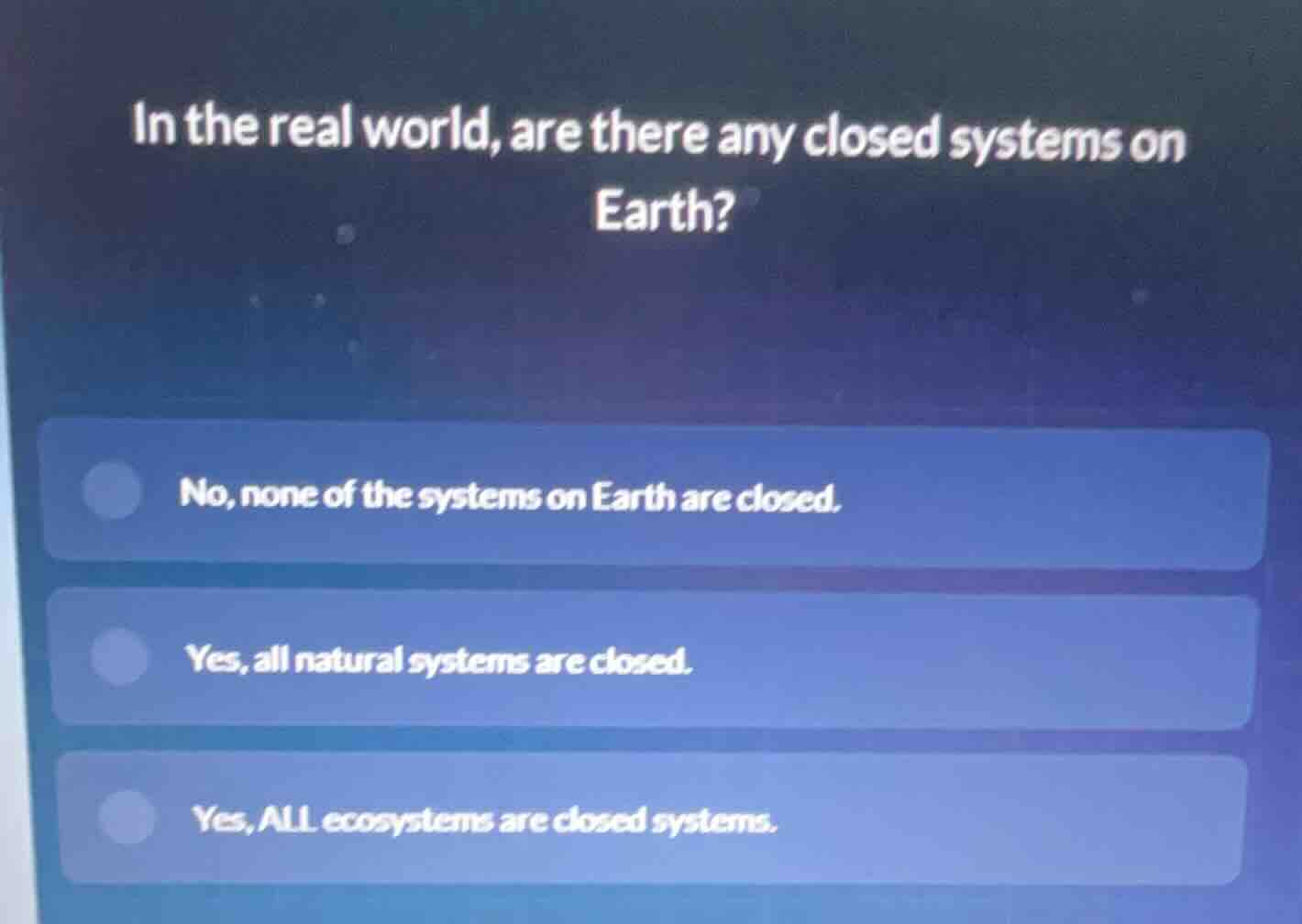 in the real world, are there any closed systems on earth? no, none of t…