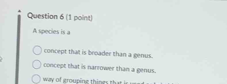 question 6 (1 point) a species is a concept that is broader than a genu…
