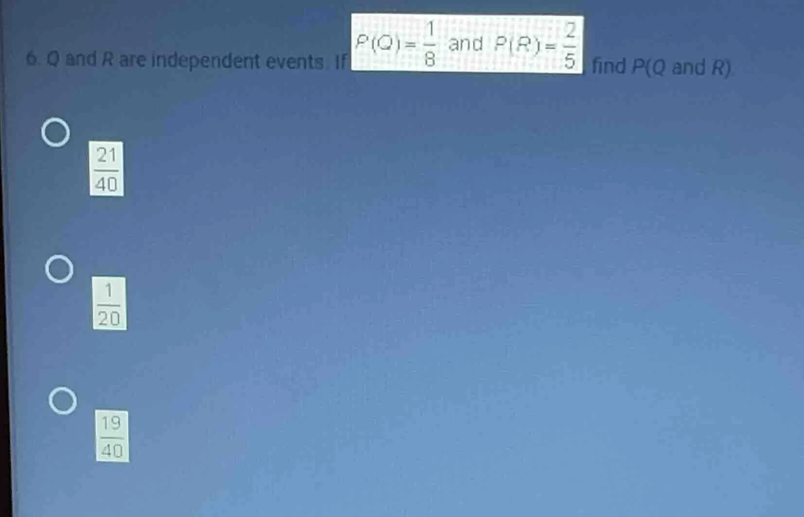 6. q and r are independent events. if $p(q)=\\frac{1}{8}$ and $p(r)=\\f…