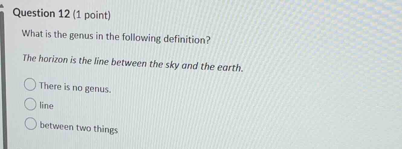 question 12 (1 point) what is the genus in the following definition? th…