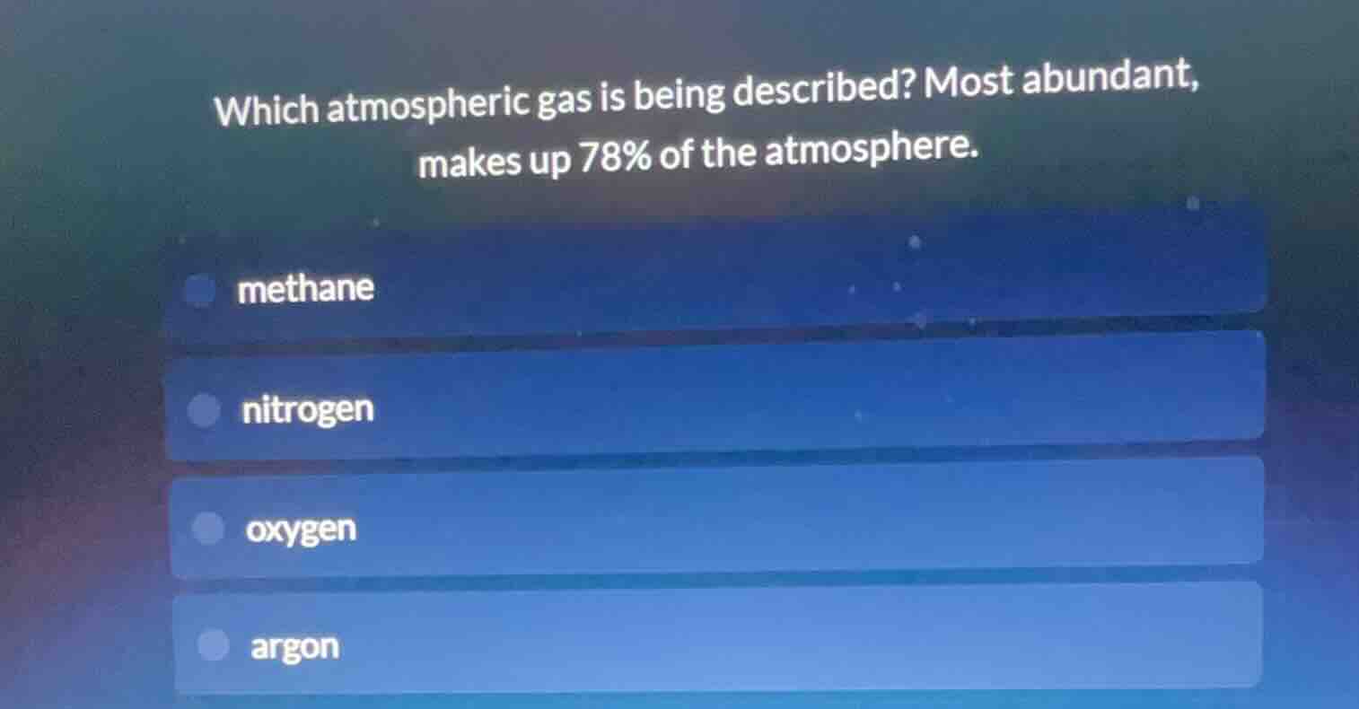 which atmospheric gas is being described? most abundant, makes up 78% o…