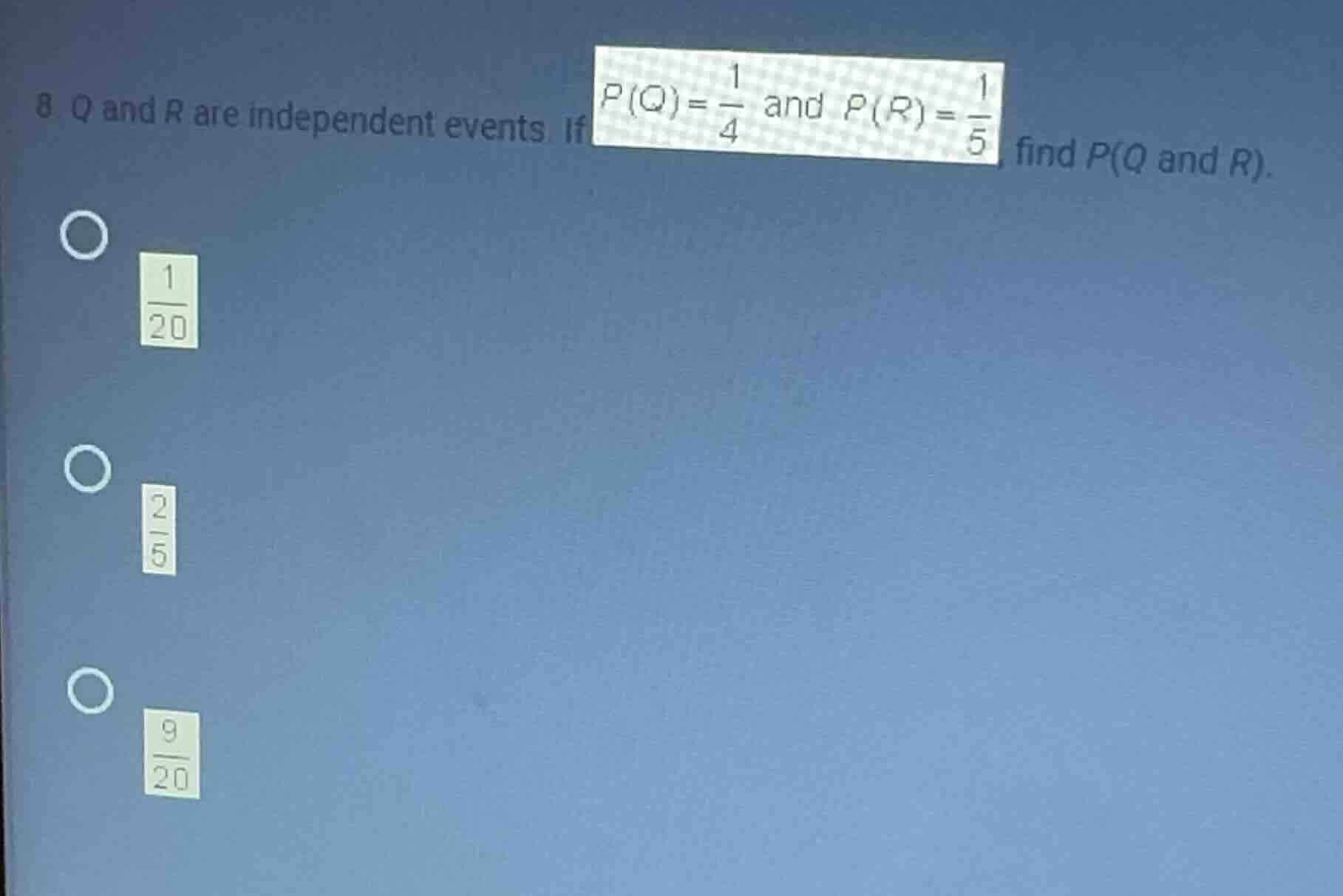 8 q and r are independent events if $p(q) = \\frac{1}{4}$ and $p(r) = \…