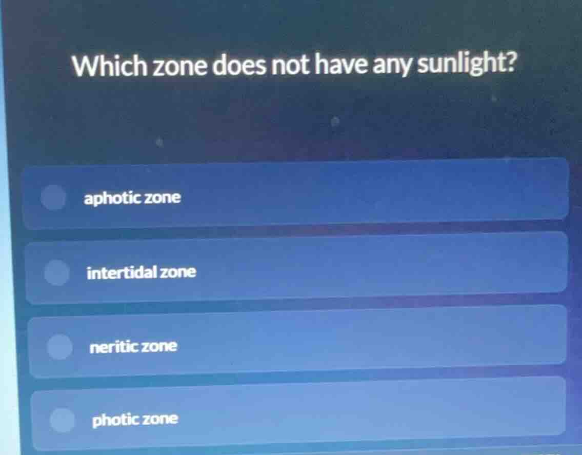 which zone does not have any sunlight? aphotic zone intertidal zone ner…