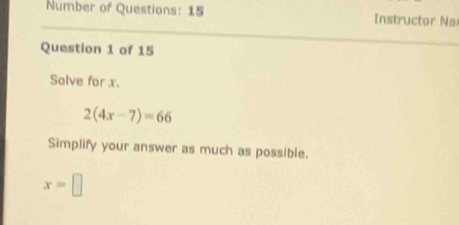 number of questions: 15 question 1 of 15 solve for x. 2(4x - 7) = 66 si…