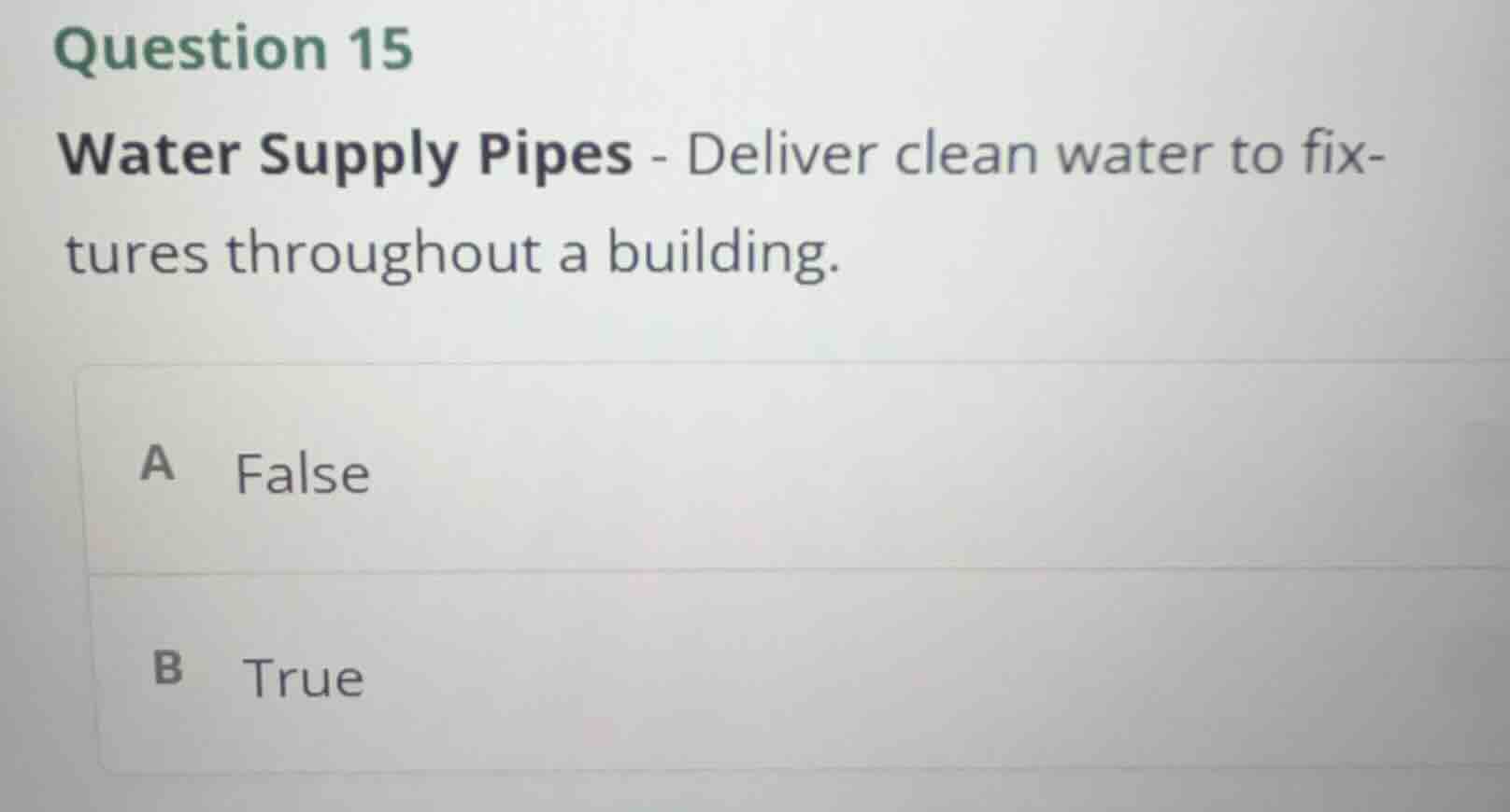 question 15 water supply pipes - deliver clean water to fixtures throug…