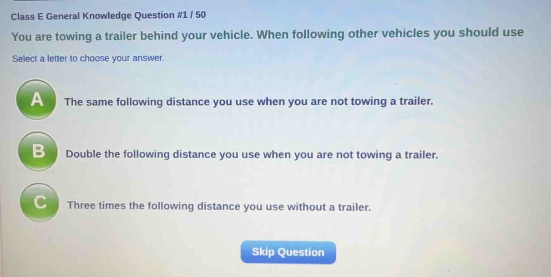 class e general knowledge question #1 / 50 you are towing a trailer beh…