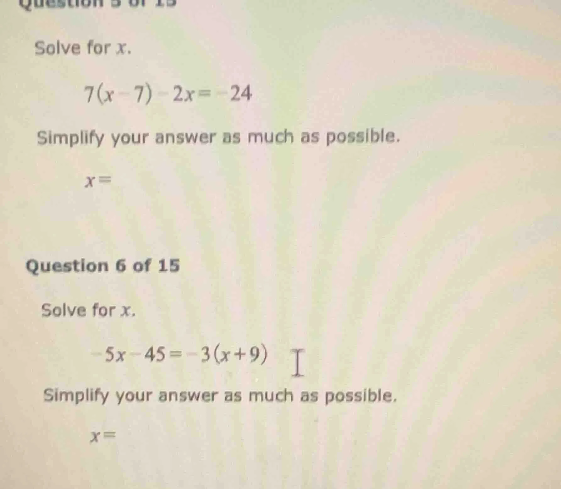 question 5 of 15 solve for x. 7(x - 7) - 2x = -24 simplify your answer …