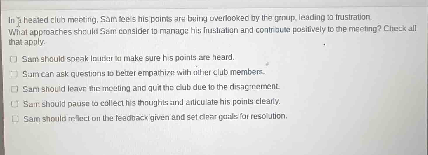 in a heated club meeting, sam feels his points are being overlooked by …